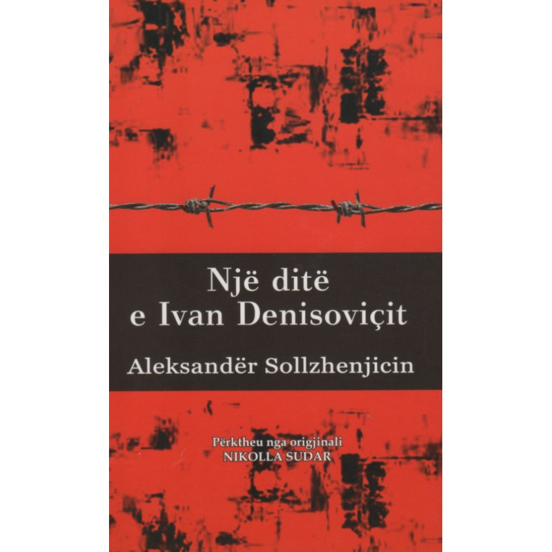 Nje dite e Ivan Denisovicit, Aleksander Sollzhenjicin Nje dite e Ivan Denisovicit, Aleksander Sollzhenjicin