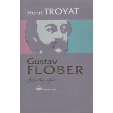 Gustav Flober, jeta dhe vepra, Henri Troyat
