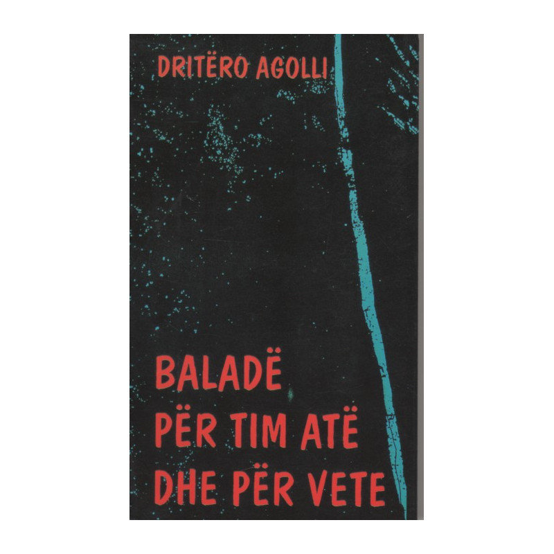 Balade per tim ate dhe per vete, Dritero Agolli Balade per tim ate dhe per vete, Dritero Agolli