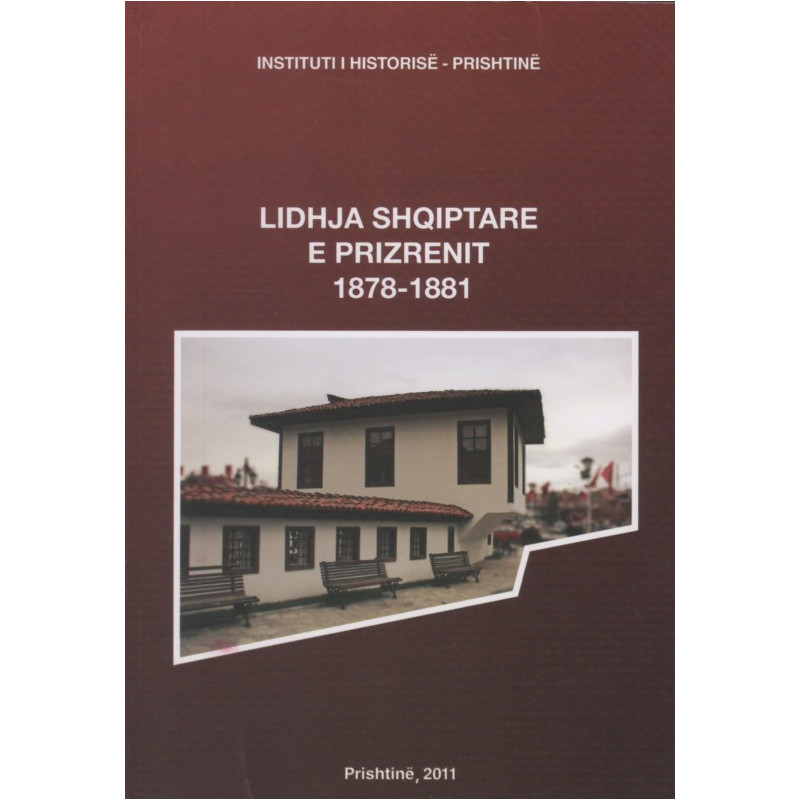 Lidhja Shqiptare e Prizrenit 1878 – 1881, Grup Autorësh Lidhja Shqiptare e Prizrenit 1878 – 1881, Grup Autorësh
