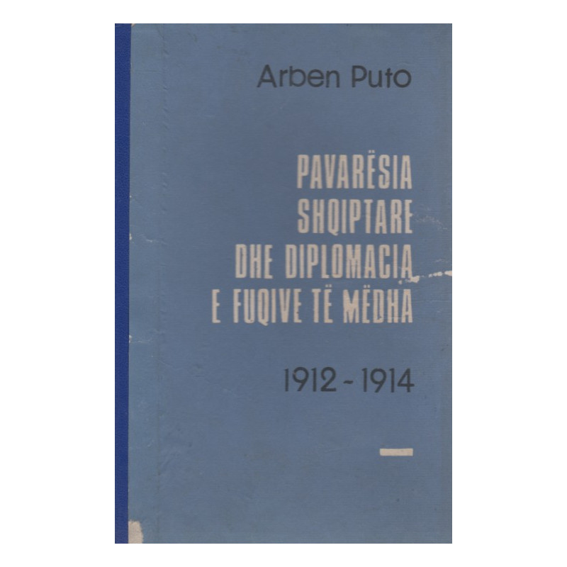 Pavaresia shqiptare dhe diplomacia e Fuqive te Medha, Arben Puto Pavaresia shqiptare dhe diplomacia e Fuqive te Medha, Arben Puto