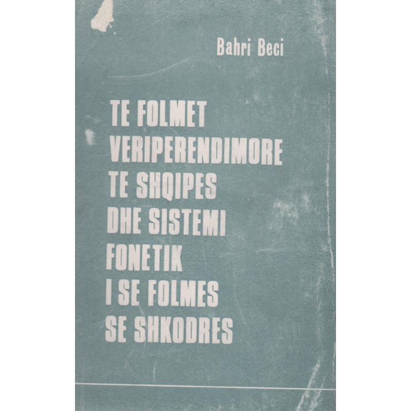 Te folmet veriperendimore te shqipes dhe sistemi fonetik i se folmes se Shkodres, Bahri Beci Te folmet veriperendimore te shqipes dhe sistemi fonetik i se folmes se Shkodres, Bahri Beci