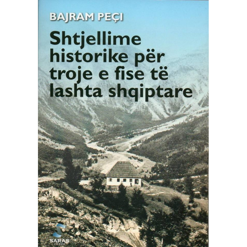 Shtjellime historike per troje e fise te lashta shqiptare, Bajram Peci Shtjellime historike per troje e fise te lashta shqiptare, Bajram Peci