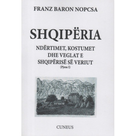 Shqiperia, ndertimet, kostumet dhe veglat e Shqiperise se Veriut, Franz Baron Nopcsa, pjesa e pare