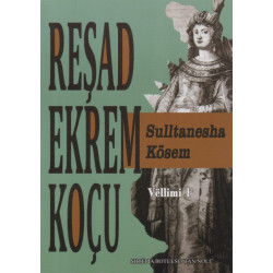 Sulltanesha Kosem, Resad Ekrem Kocu, vol. 1