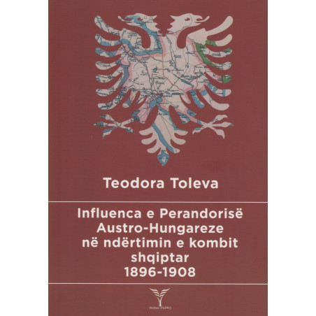 Influenca e Perandorise Austro - Hungareze ne ndertimin e kombit shqiptar, Teodora Toleva