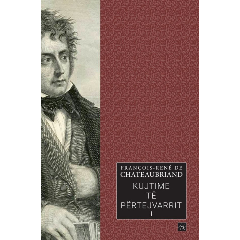 Kujtime te pertejvarrit, Francois-Rene de Chateaubriand, vol. 1 Kujtime te pertejvarrit, Francois-Rene de Chateaubriand, vol. 1