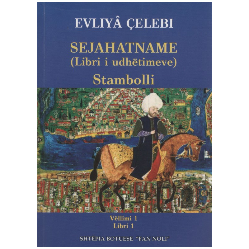 Sejahatname (Libri i udhetimeve), Stambolli, vol. 1, libri 1, Evliya Celebi Sejahatname (Libri i udhetimeve), Stambolli, vol. 1, libri 1, Evliya Celebi