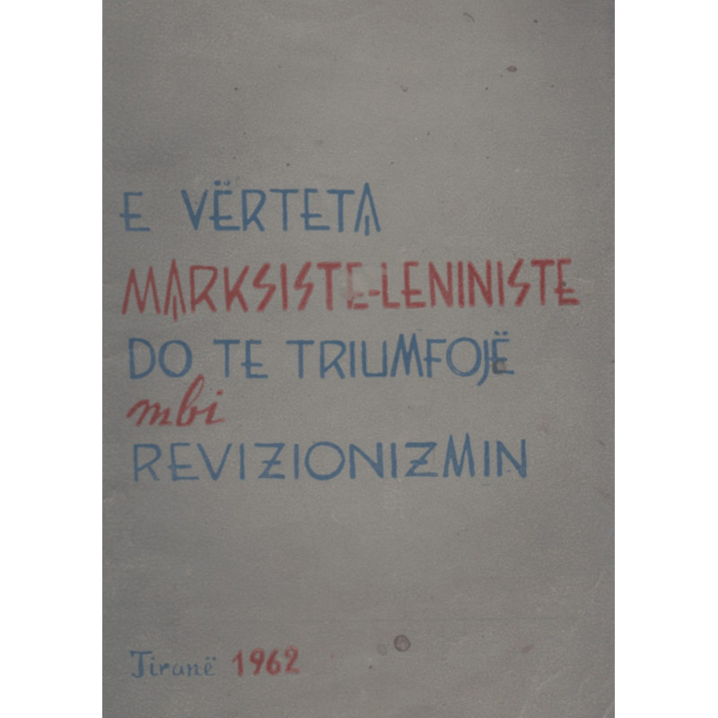 E verteta marksiste-leniniste do te triumfoje mbi revizionizmin E verteta marksiste-leniniste do te triumfoje mbi revizionizmin