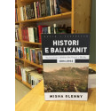 Histori e Ballkanit: Nacionalizmi, luftërat dhe fuqitë e mëdha 1804-2012, Misha Glenny